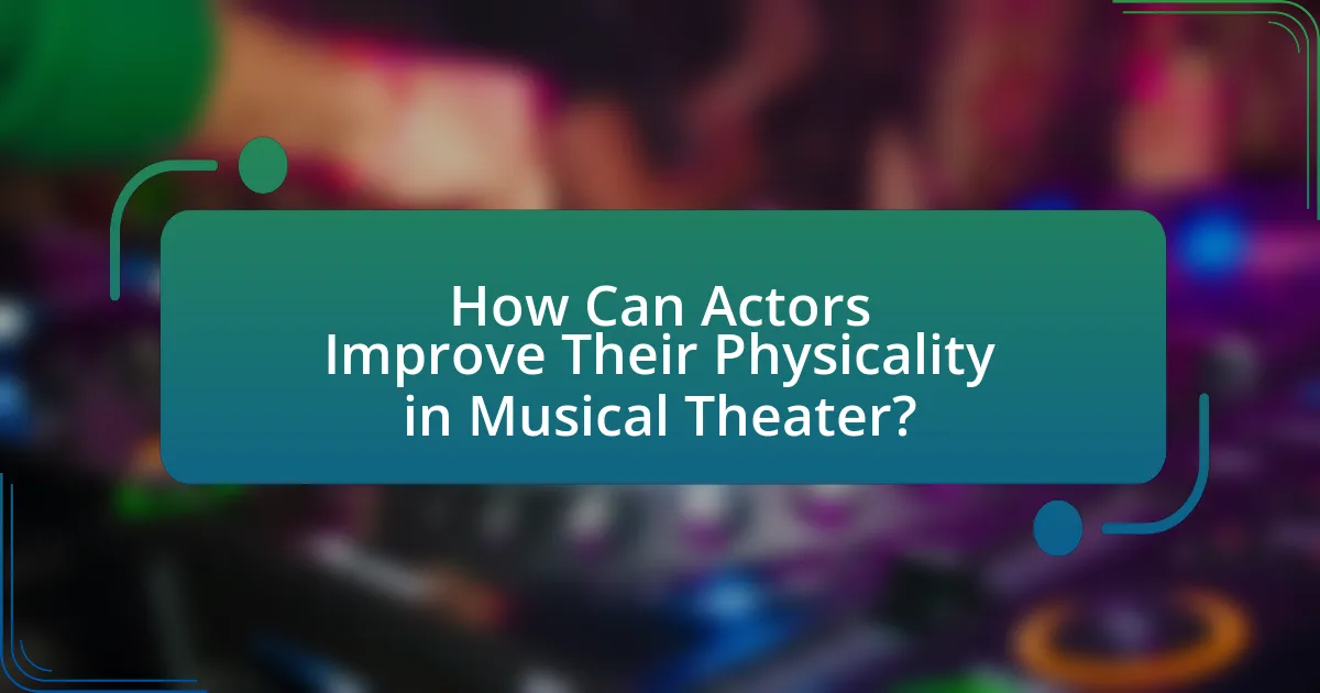 How Can Actors Improve Their Physicality in Musical Theater?