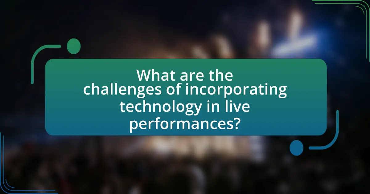 What are the challenges of incorporating technology in live performances?