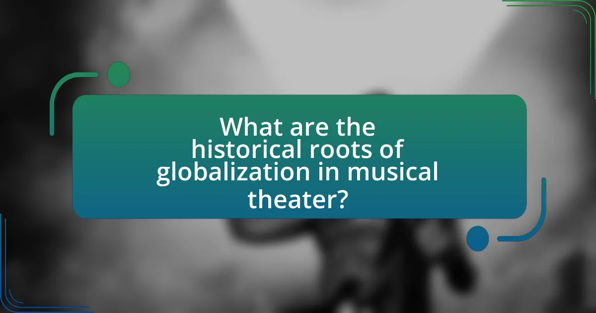 What are the historical roots of globalization in musical theater?
