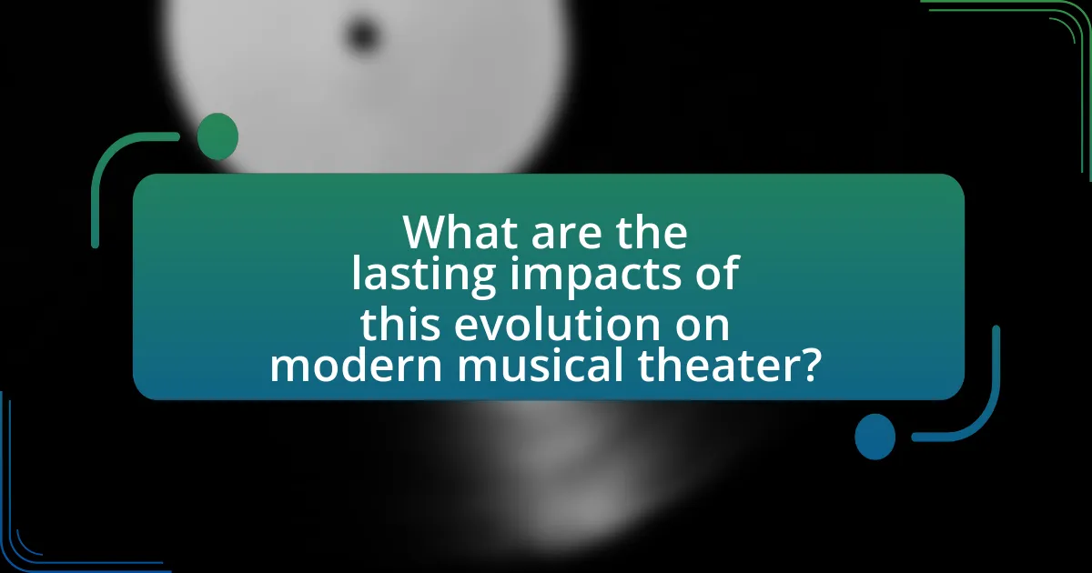 What are the lasting impacts of this evolution on modern musical theater?