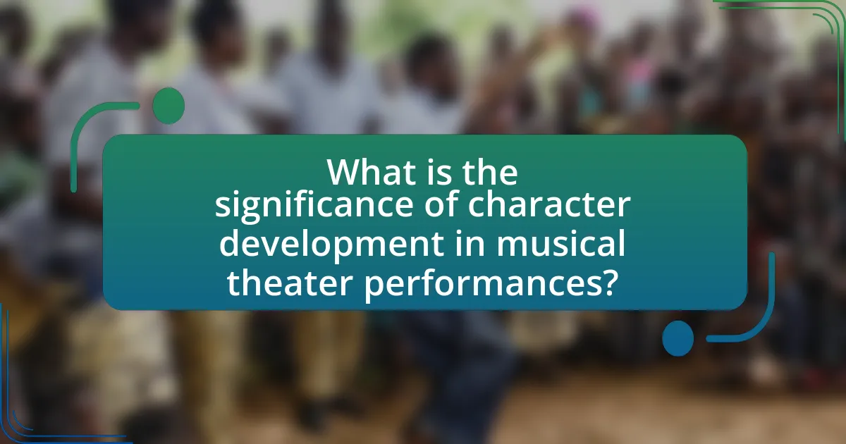 What is the significance of character development in musical theater performances?
